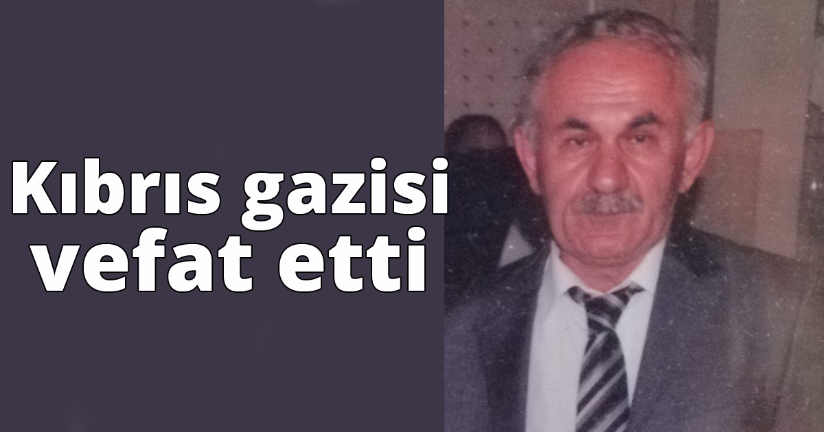 Kıbrıs gazisi vefat etti