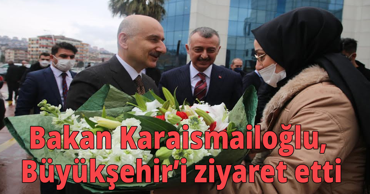 Bakan Karaismailoğlu, Büyükşehir’i ziyaret etti