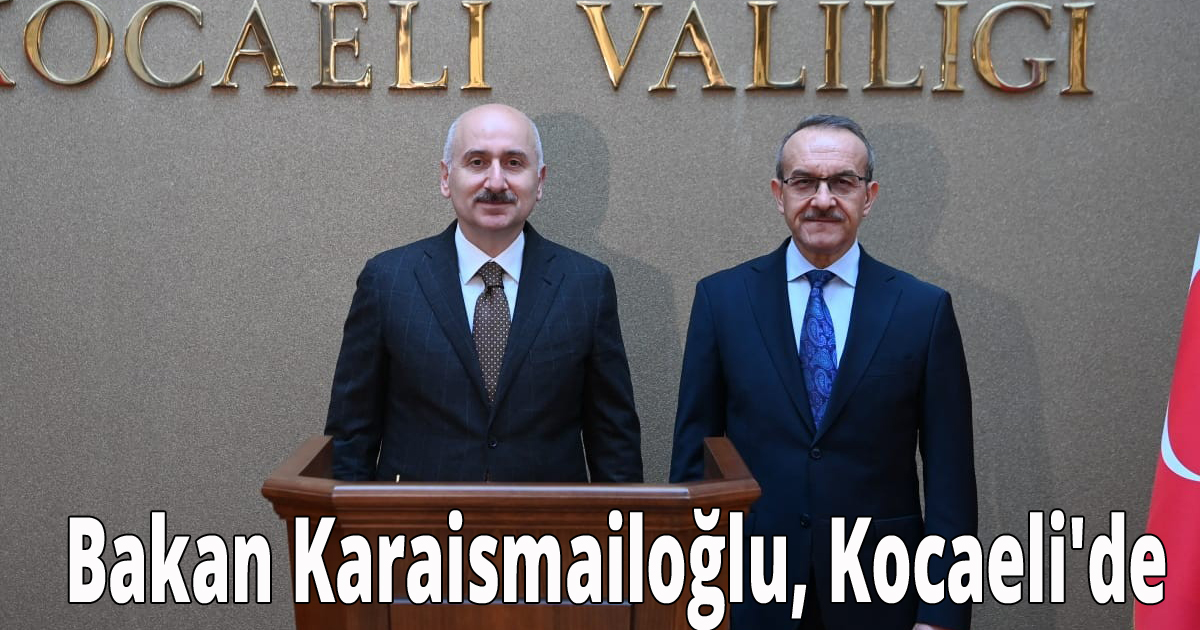Bakan Adil Karaismailoğlu, Kocaeli'de 