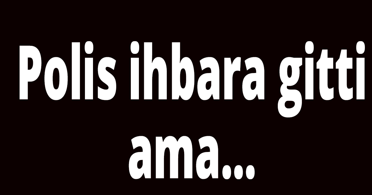 Polise soruşturma açıldı