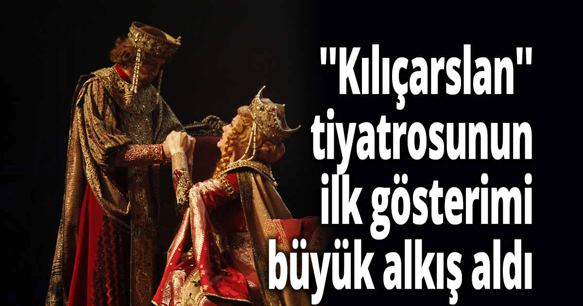 ''Kılıçarslan'' tiyatrosunun ilk gösterimi büyük alkış aldı