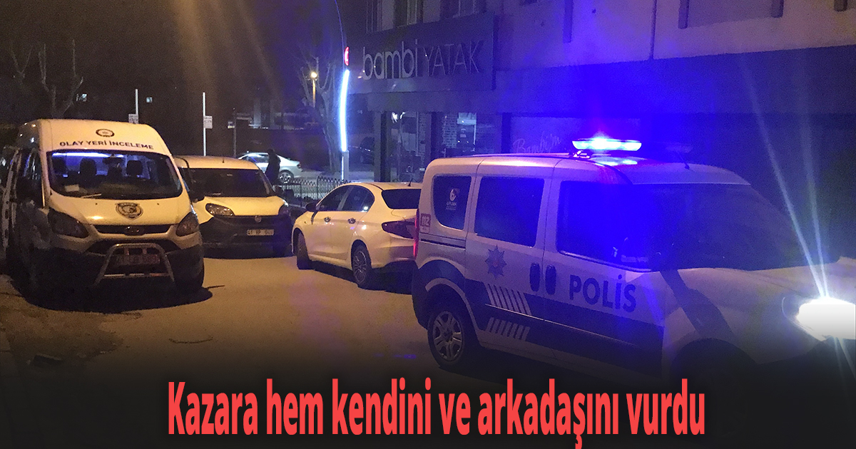 Kazara hem kendini ve arkadaşını vurdu