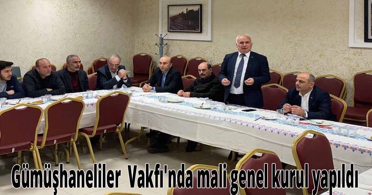 Gümüşhanaliler  Vakfı'nda mali genel kurul yapıldı