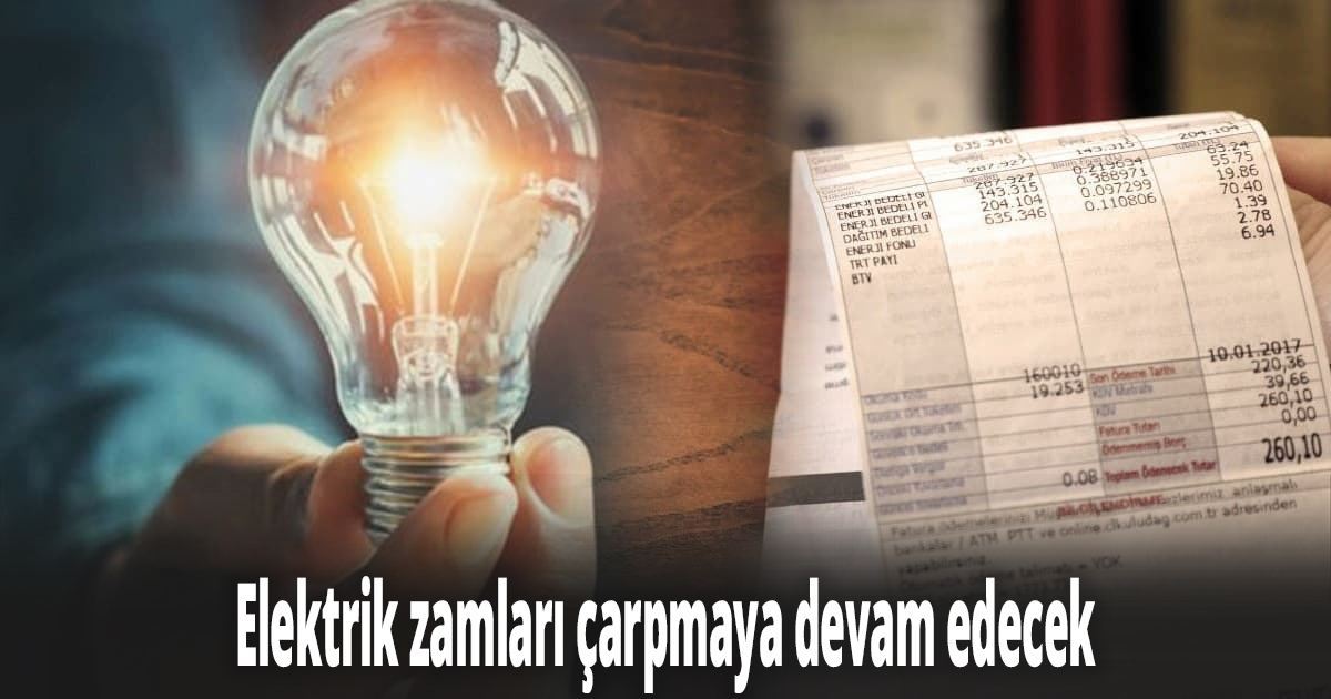 Elektrik zamları çarpmaya devam edecek