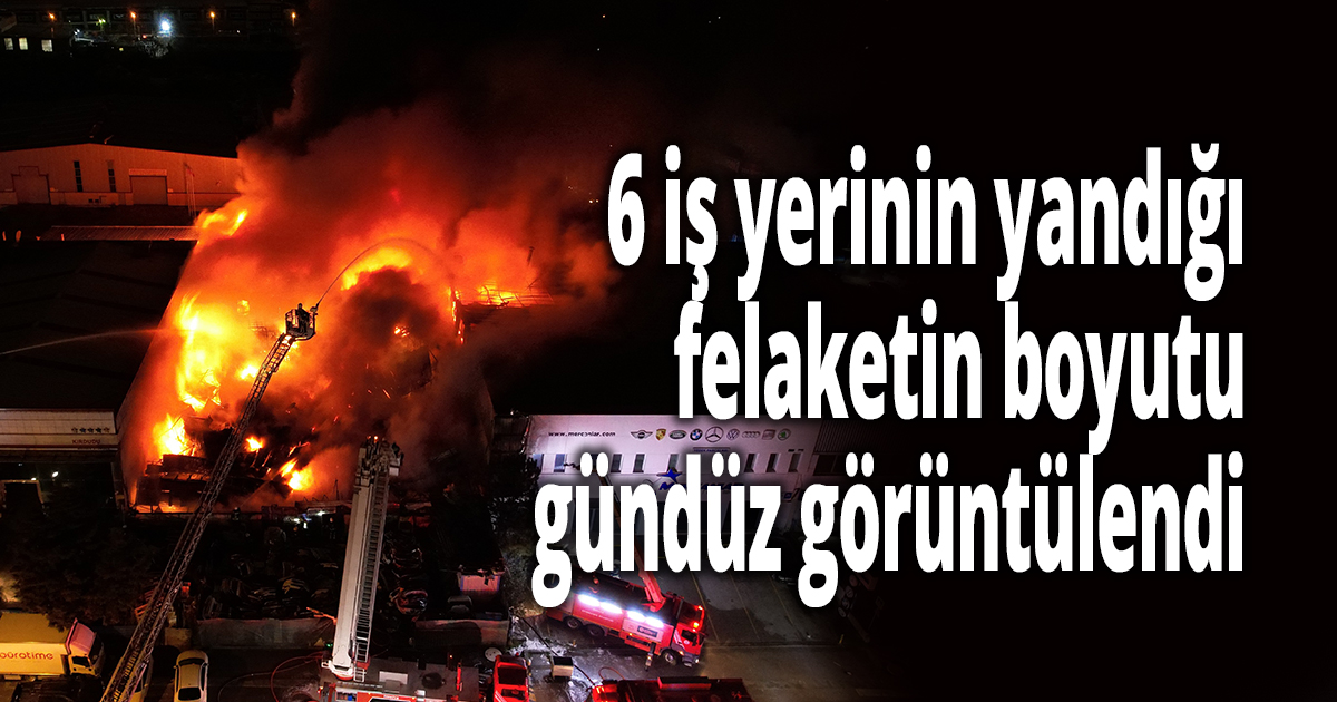 Kocaeli'de 6 iş yerinin yandığı felaketin boyutu gündüz görüntülendi