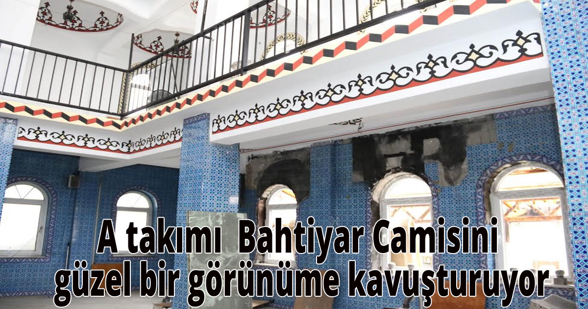 A takımı  Bahtiyar Camisini güzel bir görünüme kavuşturuyor