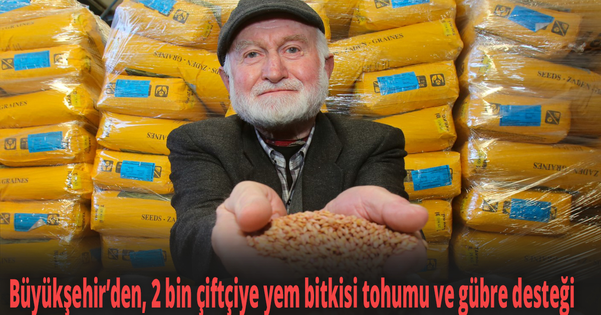Büyükşehir’den, 2 bin çiftçiye yem bitkisi tohumu ve gübre desteği