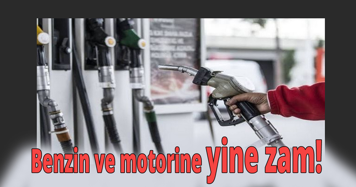 Benzin ve motorine yine zam!