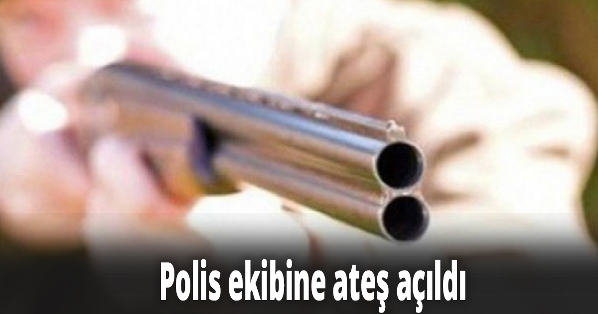 Polis ekibine ateş açıldı