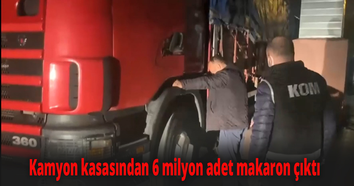 Kamyon kasasından 6 milyon adet makaron çıktı