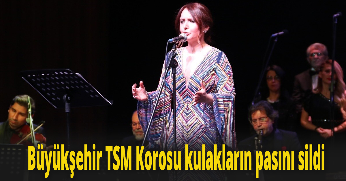 Büyükşehir TSM Korosu kulakların pasını sildi