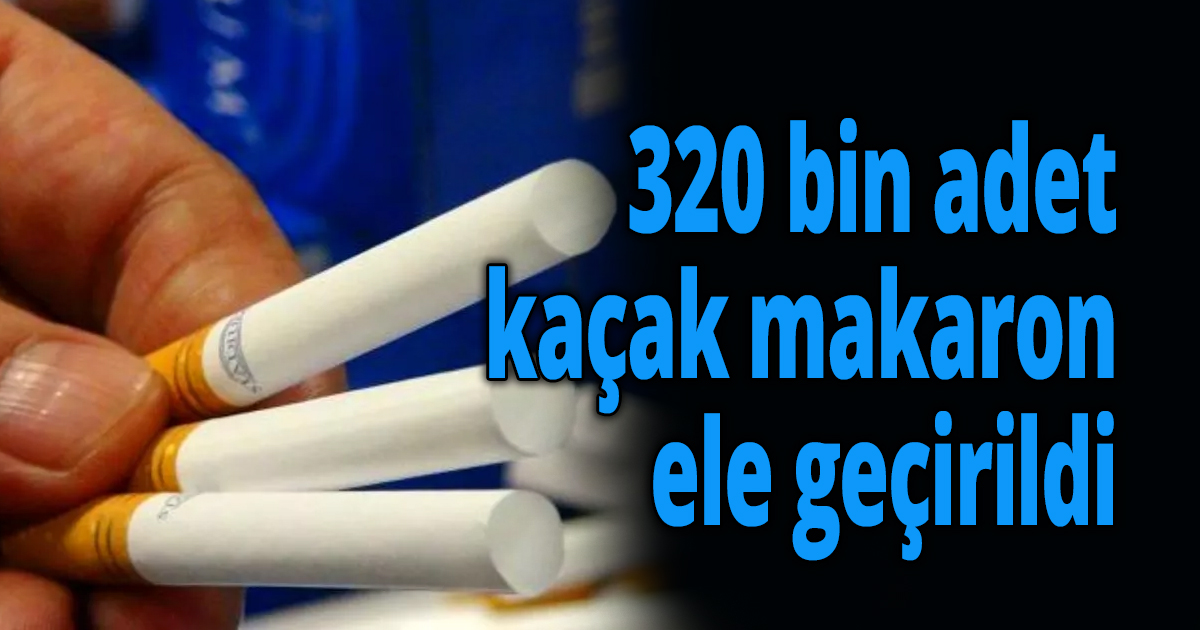 Kocaeli'de 320 bin adet kaçak makaron ele geçirildi