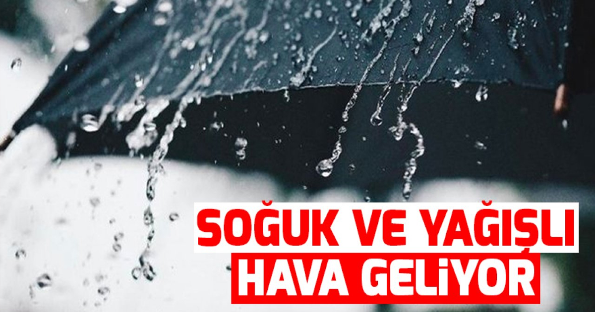 Soğuk ve Yağışlı Hava Geliyor!