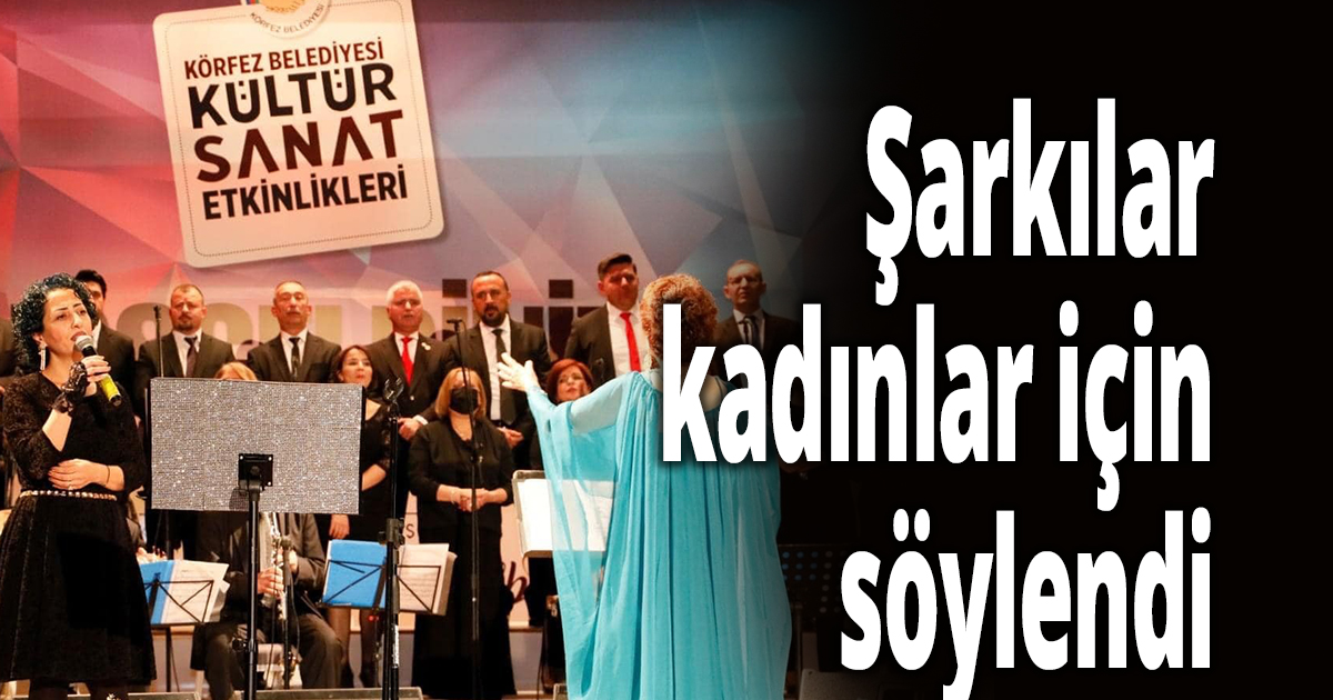 Şarkılar kadınlar için söylendi
