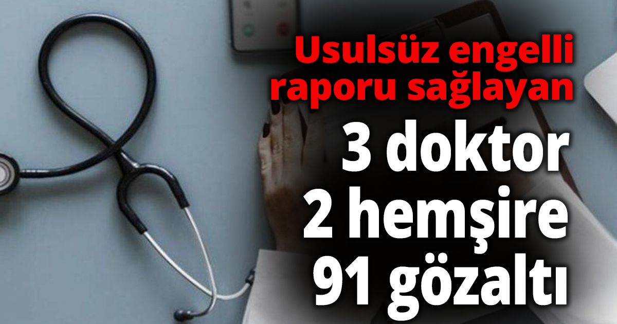3 doktor, 2 hemşire, 91 gözaltı