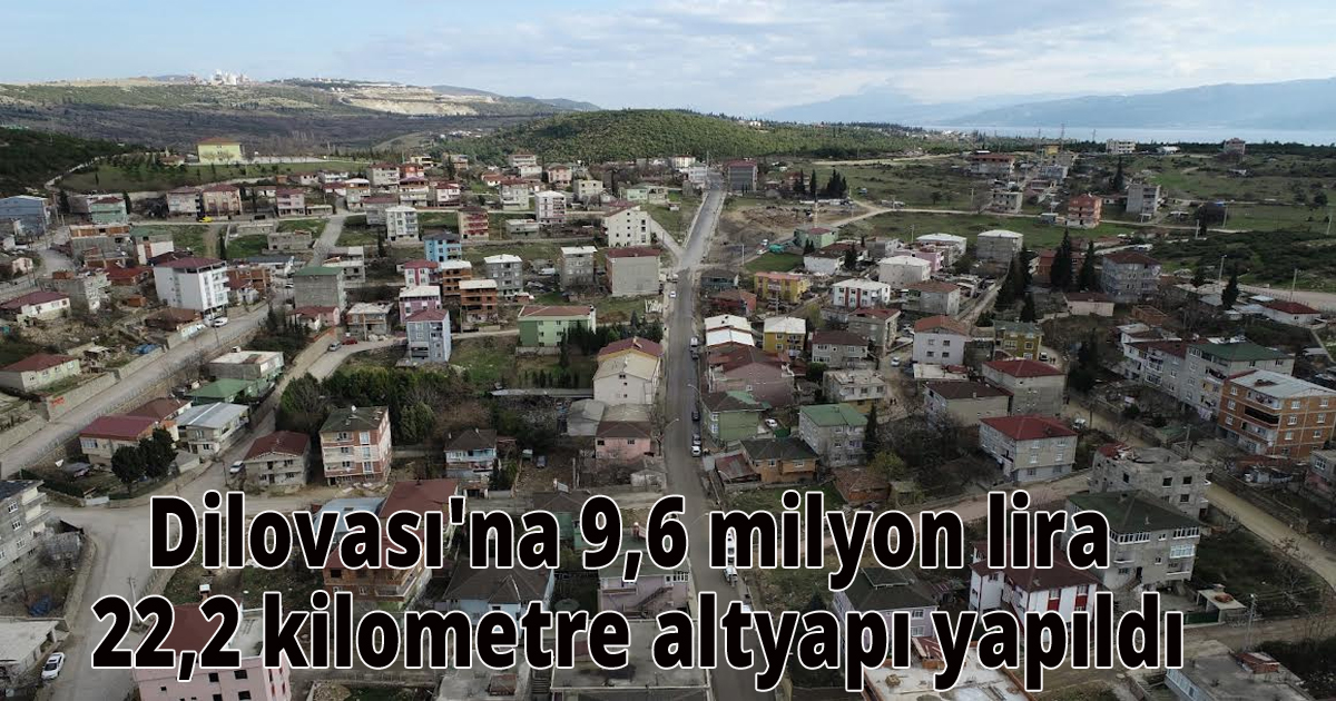 Dilovası'na 9,6 milyon lira 22,2 kilometre altyapı yapıldı