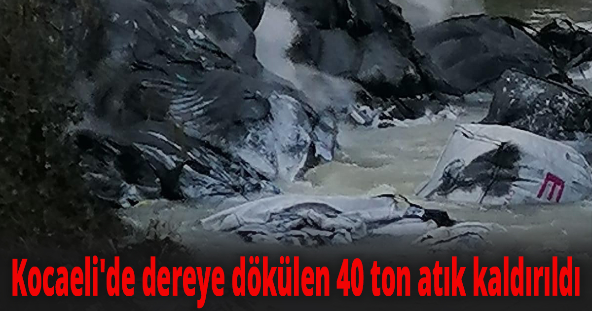 Kocaeli'de dereye dökülen 40 ton atık kaldırıldı
