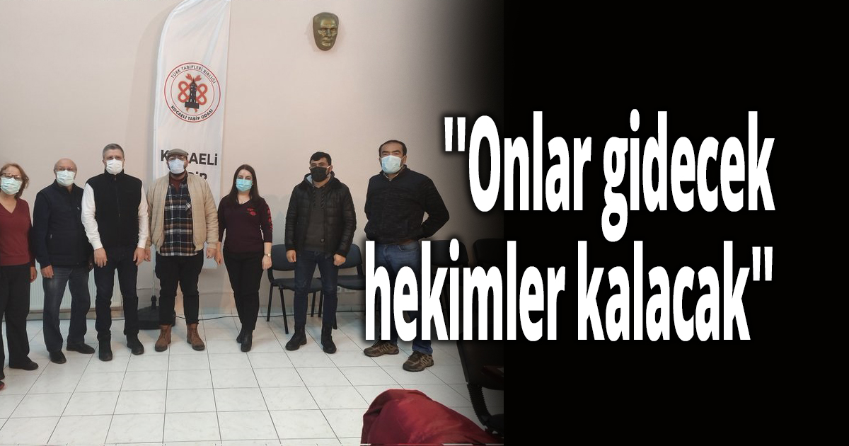 ''Onlar gidecek, hekimler kalacak''