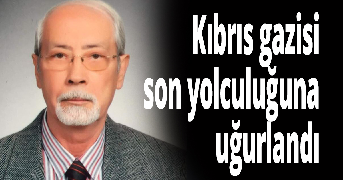 Kıbrıs gazisi son yolculuğuna uğurlandı