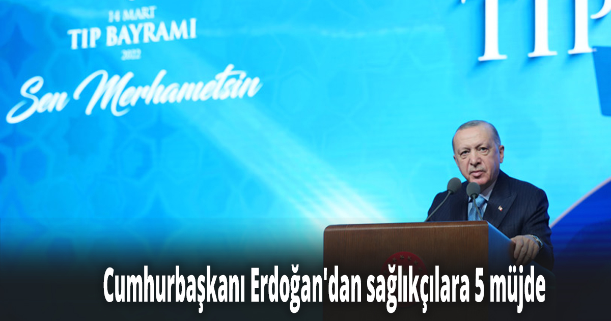 Cumhurbaşkanı Erdoğan'dan sağlıkçılara 5 müjde 