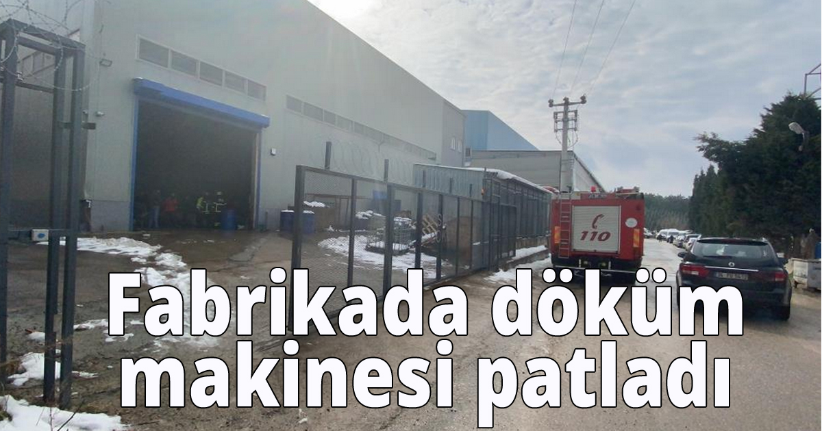  Fabrikada döküm makinesi patladı