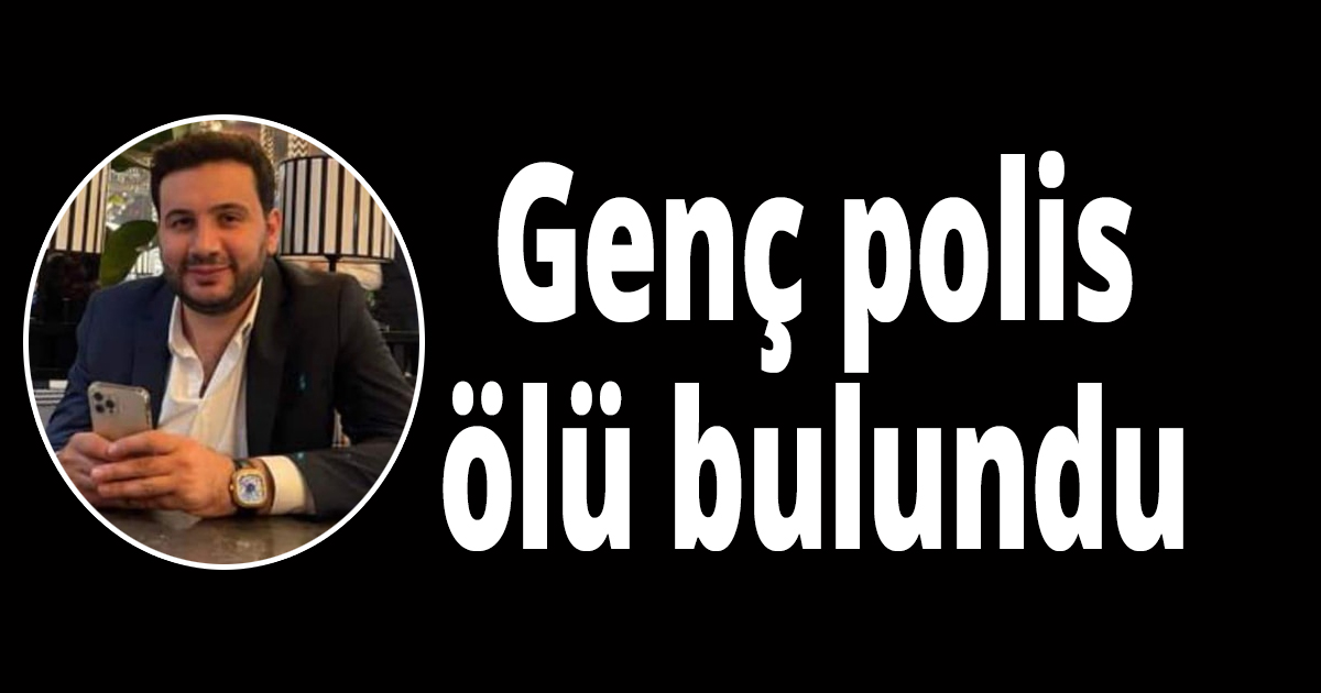 Genç polis ölü bulundu