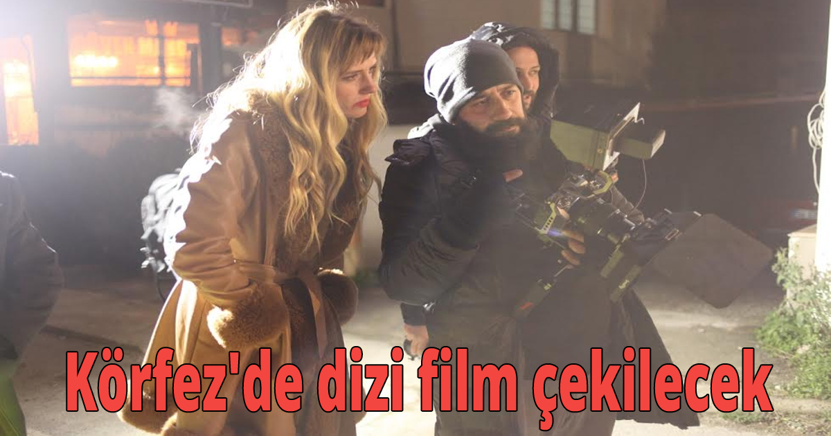 Körfez'de dizi film çekilecek