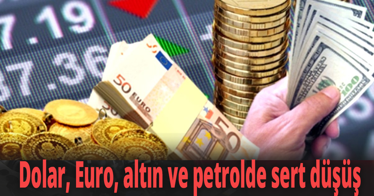 Dolar, Euro, altın ve petrolde sert düşüş