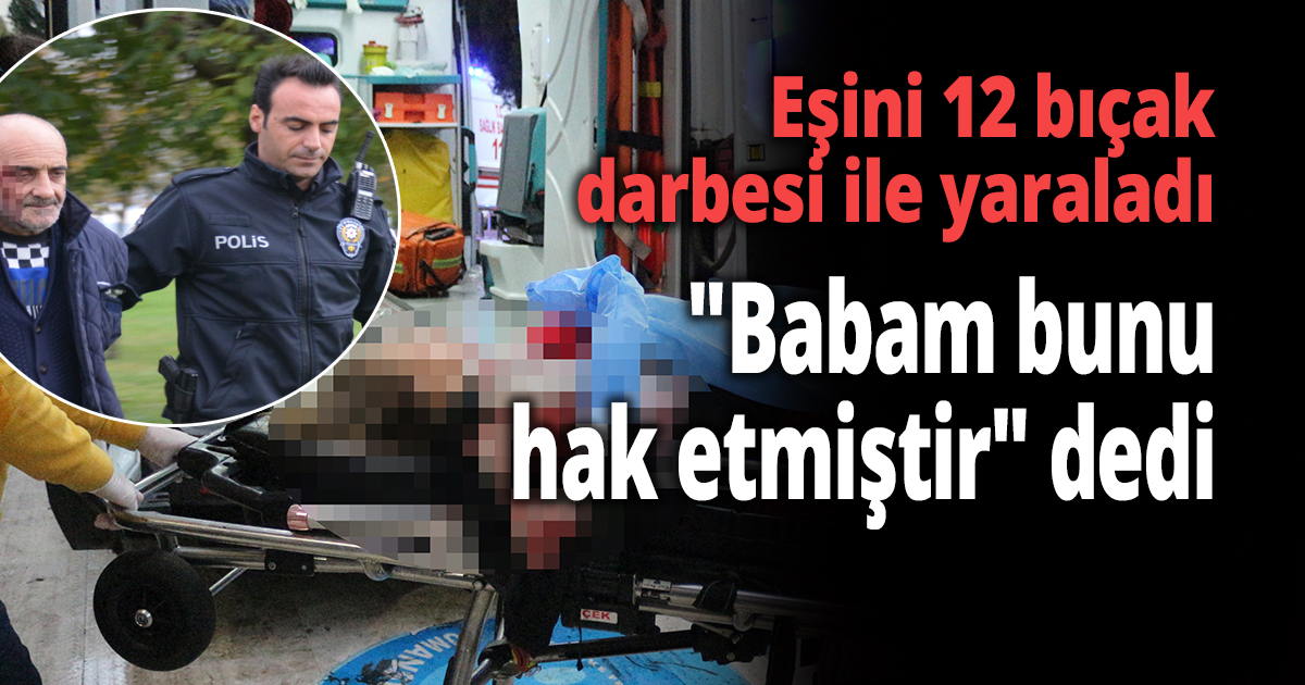 Eşini 12 bıçak darbesi ile yaraladı  