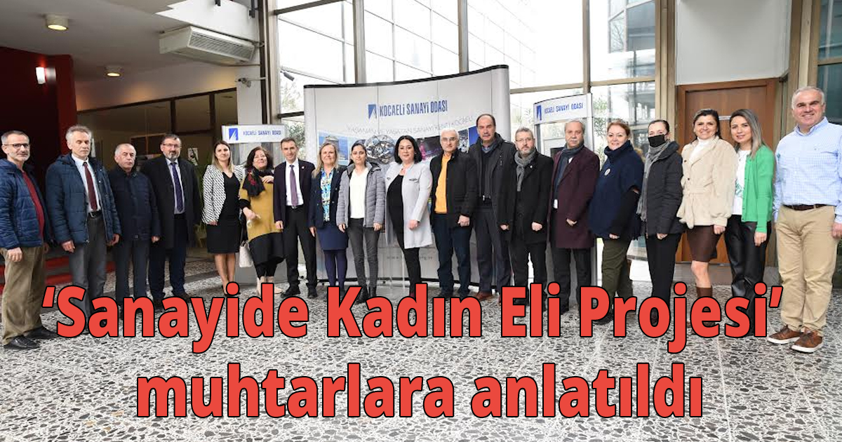‘Sanayide Kadın Eli Projesi’ muhtarlara anlatıldı