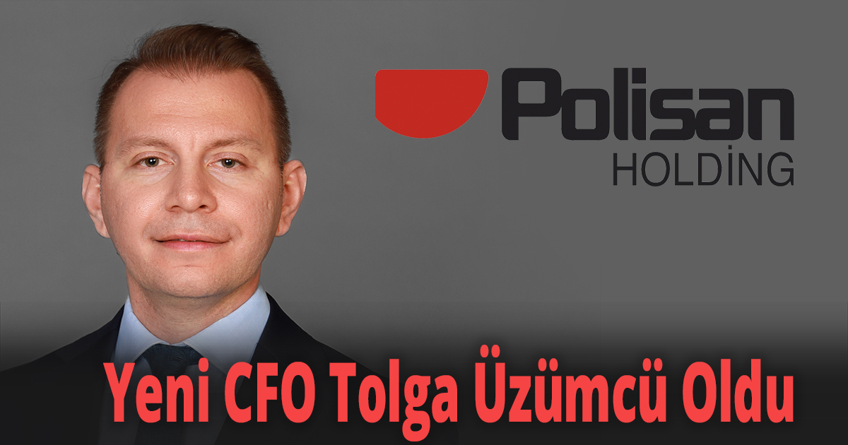 Polisan Holding’in Yeni CFO’su Tolga Üzümcü Oldu