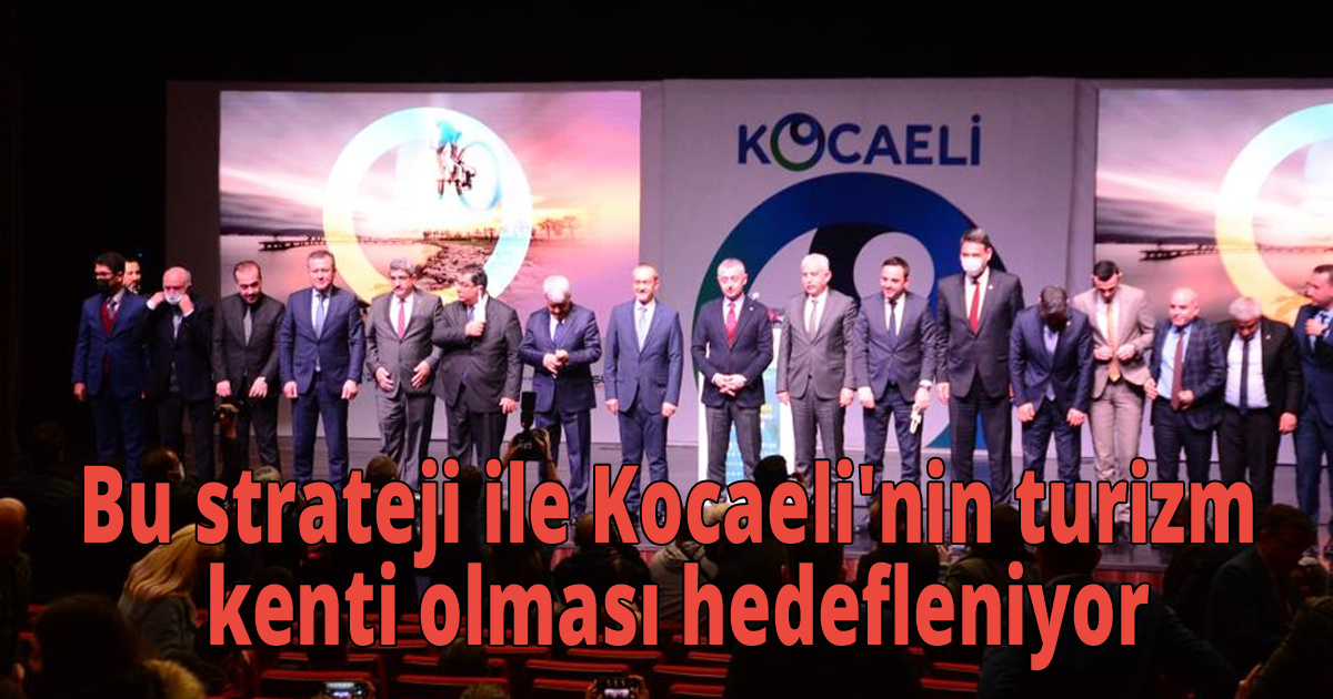 Bu strateji ile Kocaeli'nin turizm kenti olması hedefleniyor