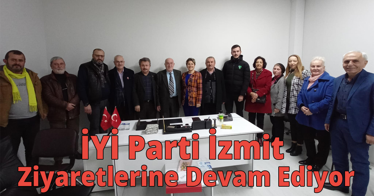 İYİ Parti İzmit Ziyaretlerine Devam Ediyor