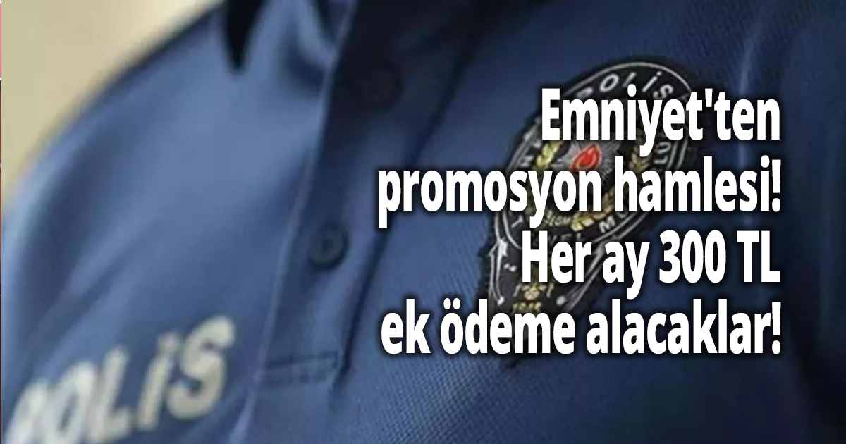 Emniyet'ten promosyon hamlesi! 