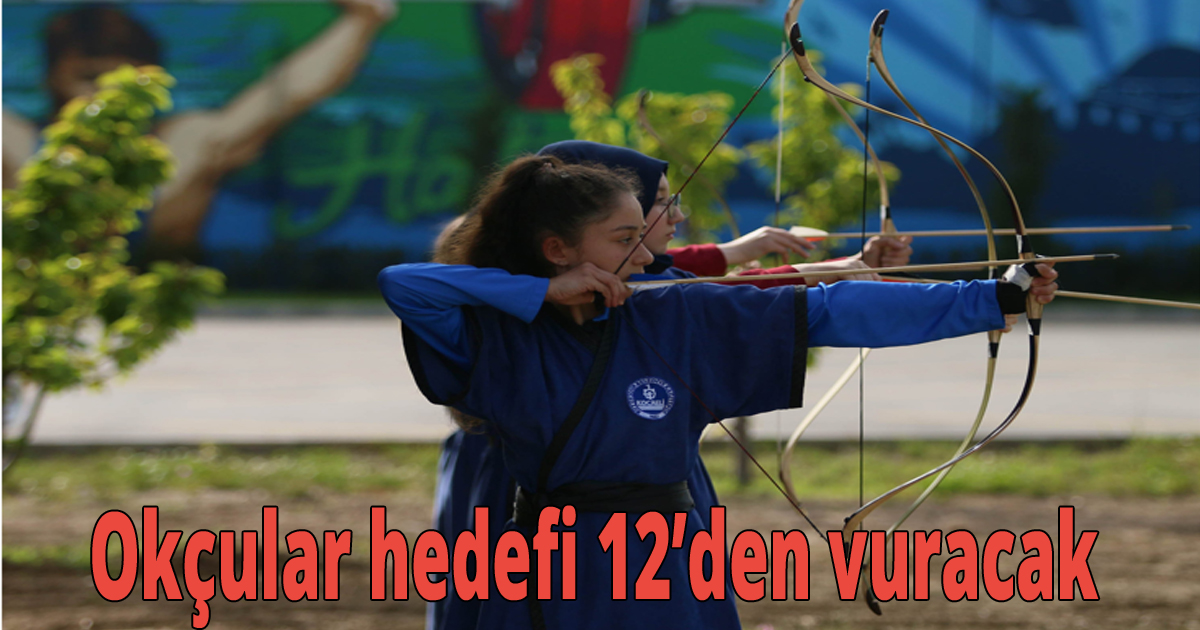  Okçular hedefi 12’den vuracak