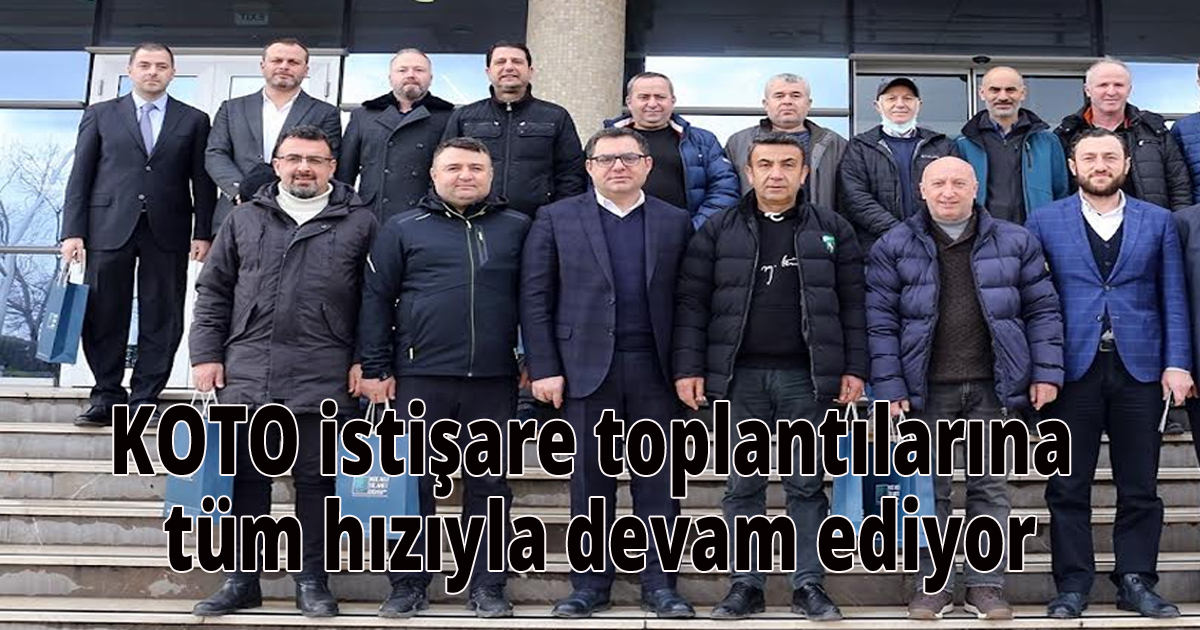 KOTO istişare toplantılarına tüm hızıyla devam ediyor