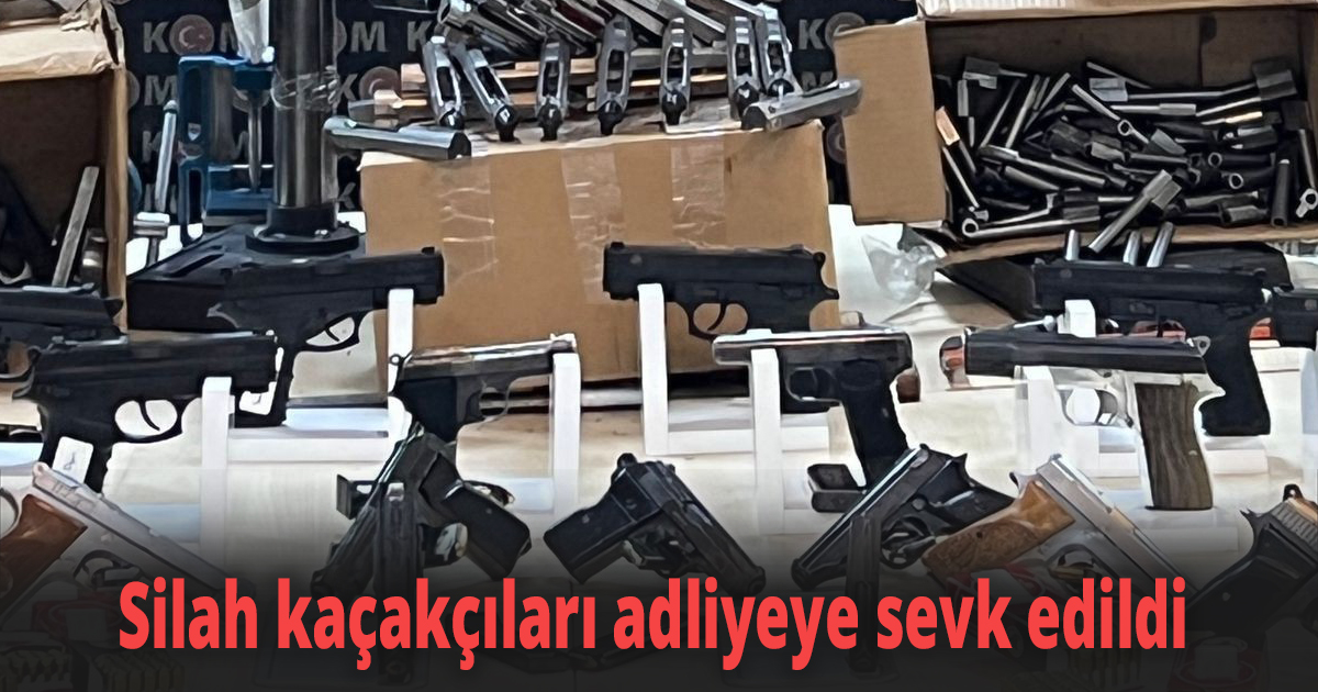 Silah kaçakçıları adliyeye sevk edildi