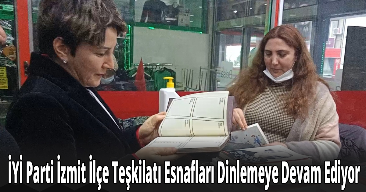 İYİ Parti İzmit İlçe Teşkilatı Esnafları Dinlemeye Devam Ediyor