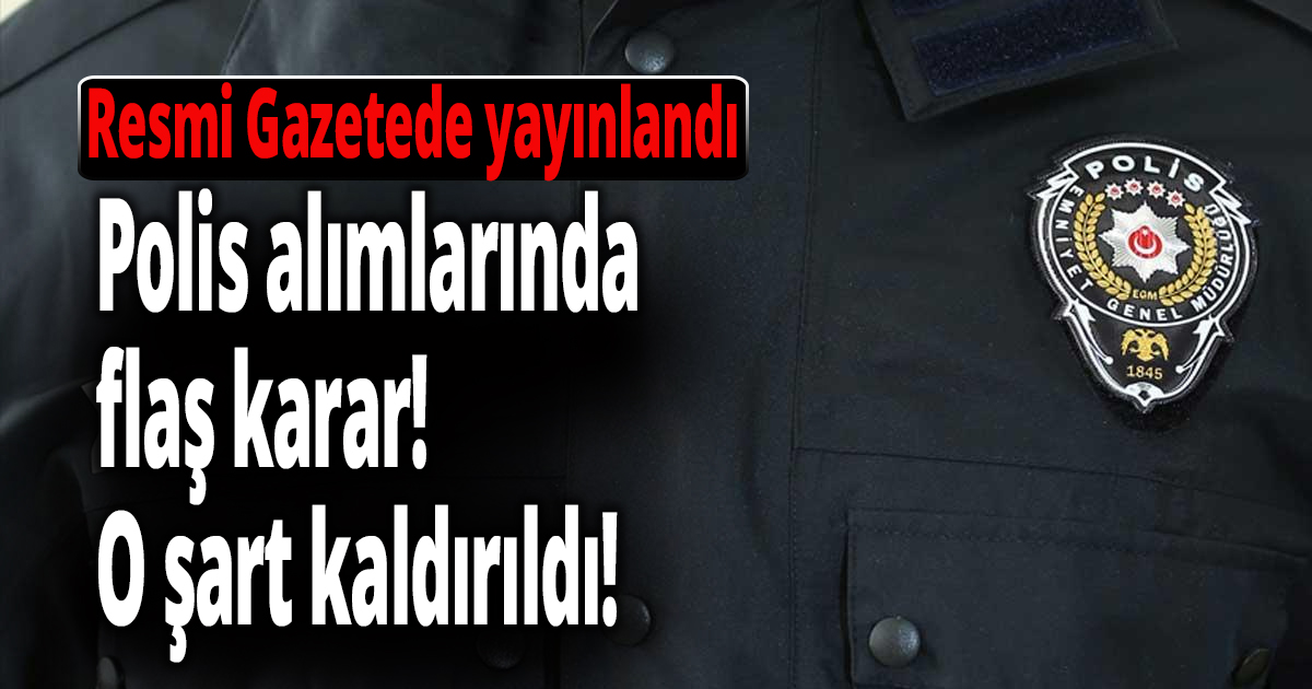 Polis alımlarında flaş karar!