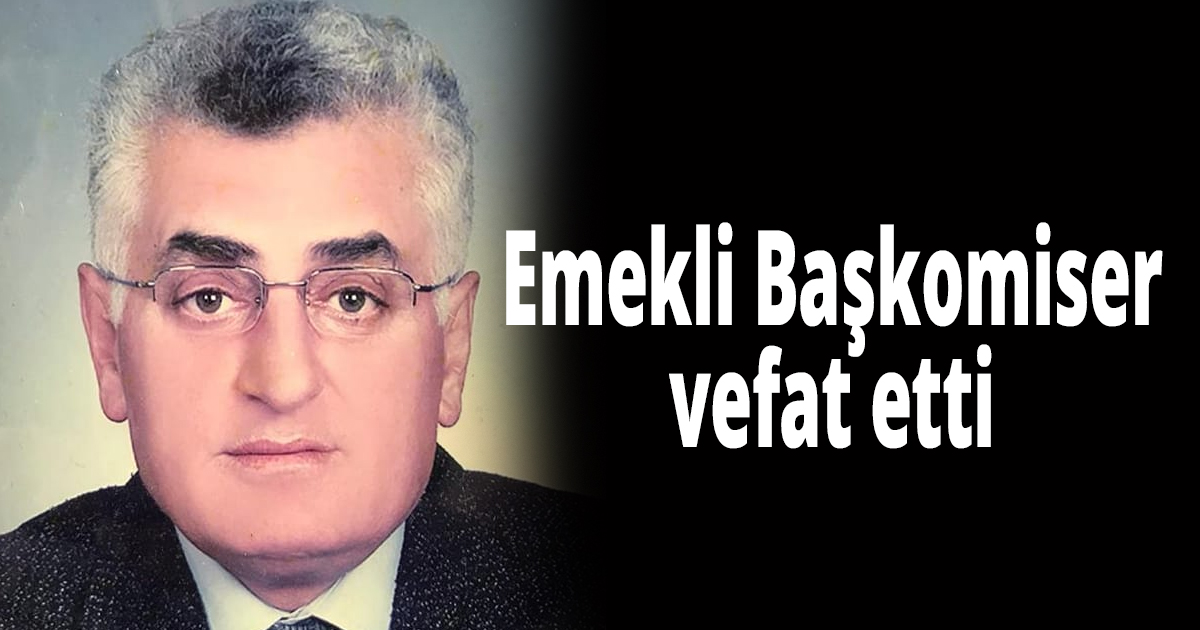 Emekli Başkomiser vefat etti