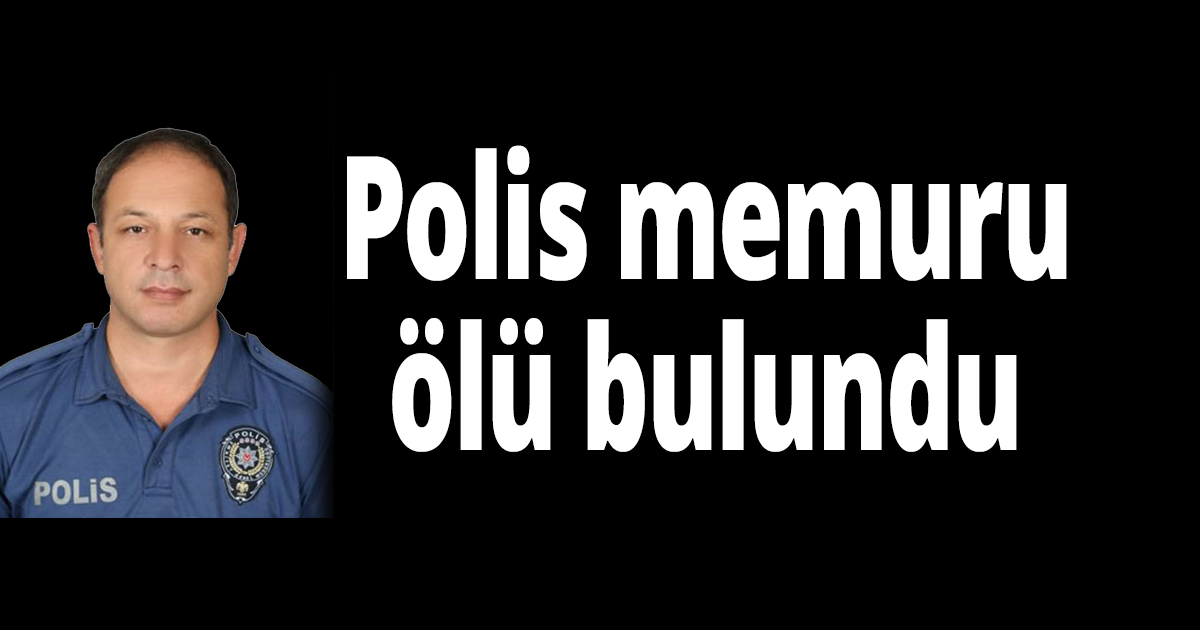 Polis memuru ölü bulundu