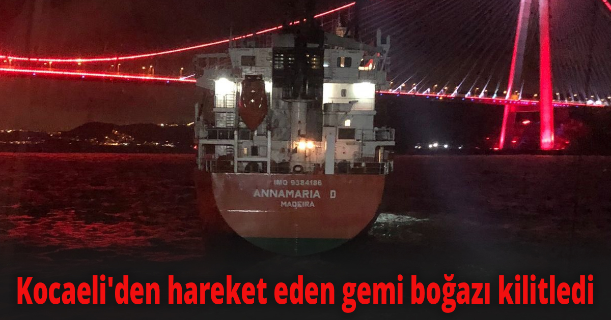 Kocaeli'den hareket eden gemi boğazı kilitledi