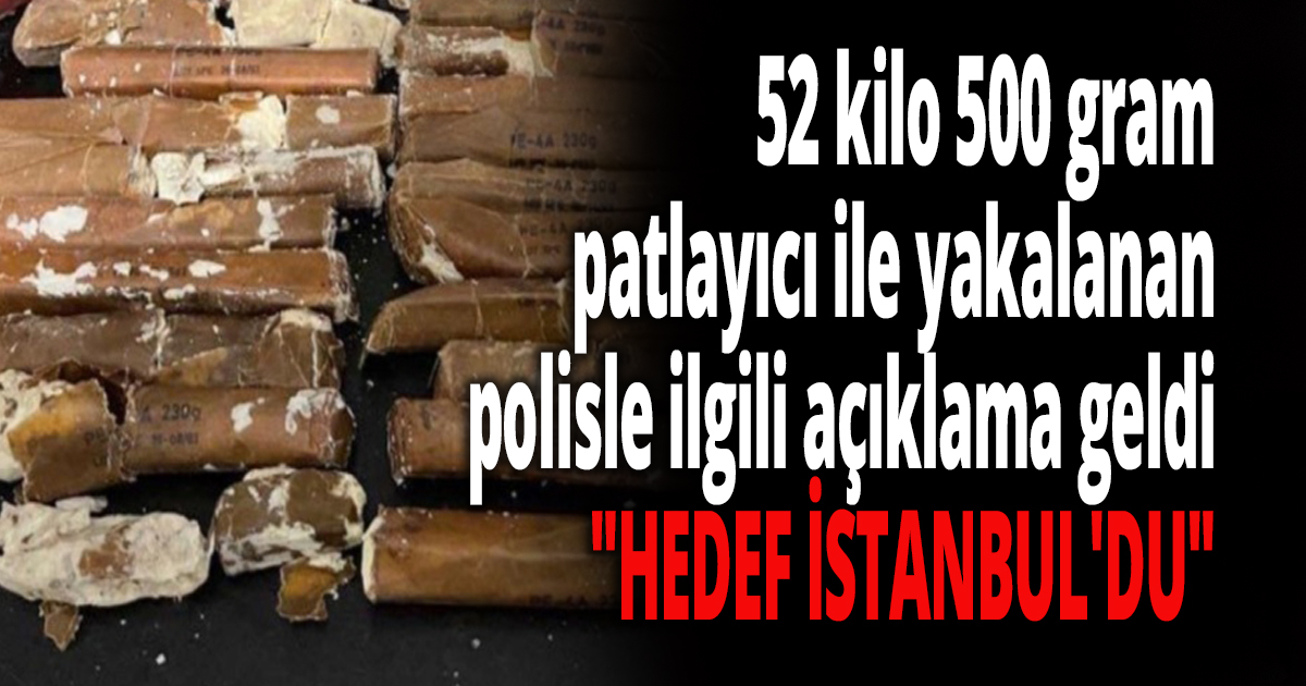 52 kilo 500 gram patlayıcı ile yakalanan polisle ilgili açıklama geldi