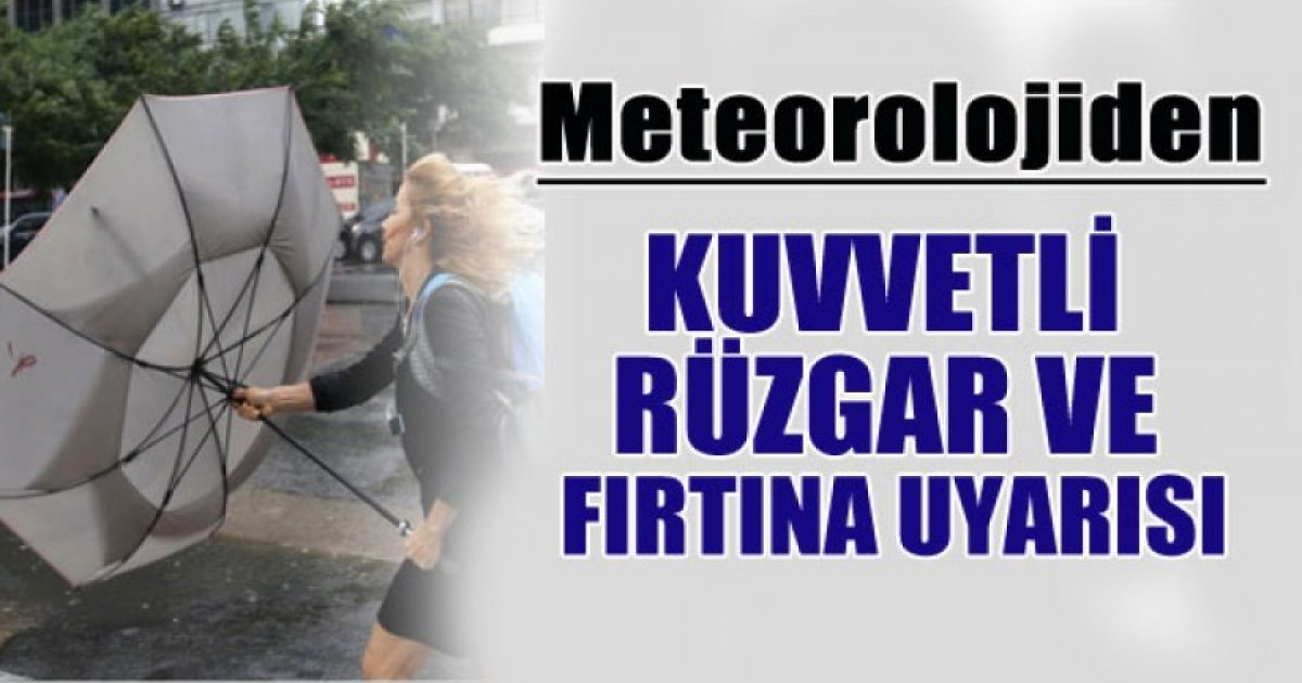 Kuvvetli Rüzgar ve Fırtınaya Dikkat!