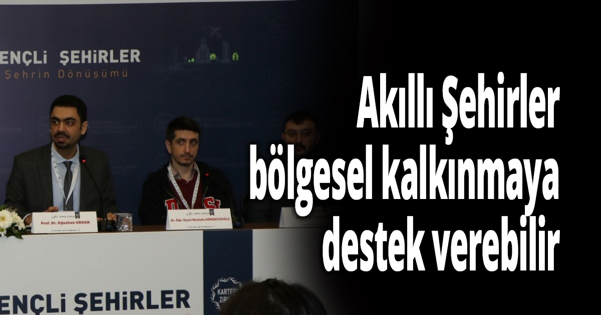 Akıllı Şehirler bölgesel kalkınmaya destek verebilir
