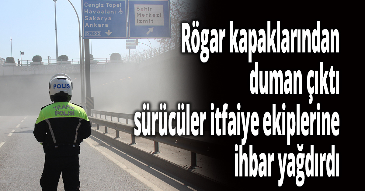 Rögar kapaklarından duman çıktı, sürücüler itfaiye ekiplerine ihbar yağdırdı