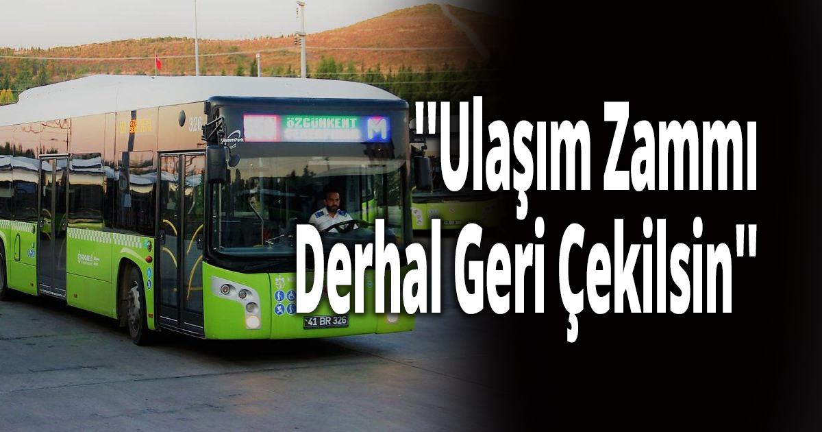 ''Ulaşım Zammı Derhal Geri Çekilsin''
