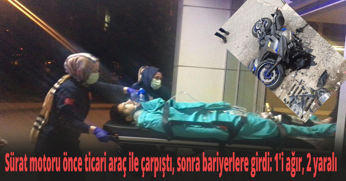 Sürat motoru önce ticari araç ile çarpıştı, sonra bariyerlere girdi