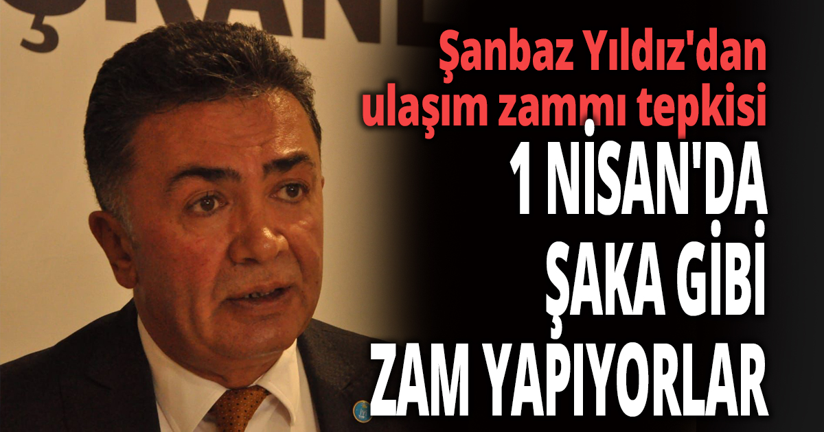 Şanbaz Yıldız'dan ulaşım zammı tepkisi