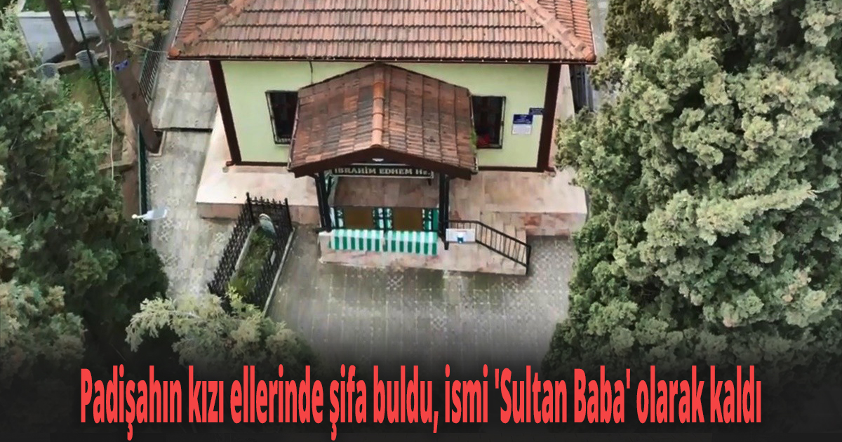 Padişahın kızı ellerinde şifa buldu